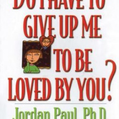 Do I Have to Give Up Me to Be Loved by You? - Second Edition