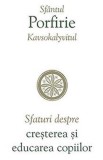 Sfaturi despre cresterea si educarea copiilor - Sfantul Porfirie Kavsokalyvitul - Supergraph
