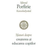 Sfaturi despre cresterea si educarea copiilor - Sfantul Porfirie Kavsokalyvitul - Editura Supergraph