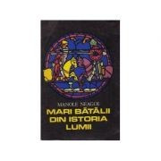 Manole Neagoe - Mari bătălii din istoria lumii ( vol. I )