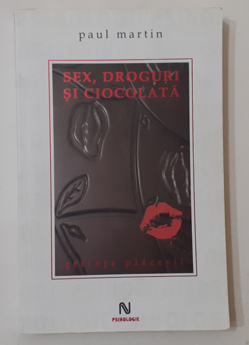 Paul Martin - Sex, Droguri Si Ciocolata STIINTA PLACERII (VEZI DESCRIEREA)