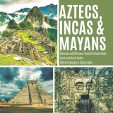 Aztecs, Incas &amp; Mayans - Similarities and Differences - Ancient Civilization Book - Fourth Grade Social Studies - Children's Geography &amp; Cultures Book