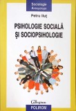 PSIHOLOGIE SOCIALA SI SOCIOPSIHOLOGIE. TEME RECURENTE SI NOI VIZIUNI-PETRU ILUT-359363