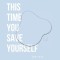 This Time You Save Yourself