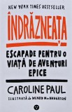 Cumpara ieftin Indrazneata. Escapade pentru o viata de aventuri epice - 2016 - Caroline Paul (D283)