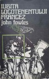 Iubita Locotenentului Francez - John Fowles, 1974, Univers, Romana, Roman, Paperback, Editie Veche