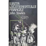 IUBITA LOCOTENENTULUI FRANCEZ-JOHN FOWLES-216848