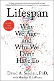Lifespan: The Revolutionary Science of Why We Age -- And Why We Don&#039;t Have to