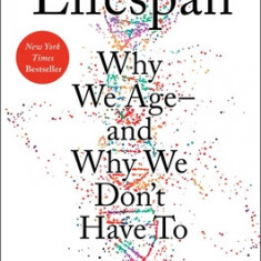 Lifespan: The Revolutionary Science of Why We Age -- And Why We Don't Have to