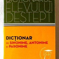 Dictionarul elevului destept: DICTIONAR de SINONIME, ANTONIME si PARONIME