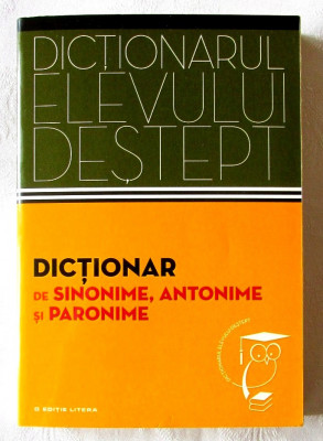 Dictionarul elevului destept: DICTIONAR de SINONIME, ANTONIME si PARONIME foto