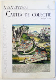 CARTEA DE COLECTIE SEC. XV- XX- ANA ANDREESCU, BUC.2000