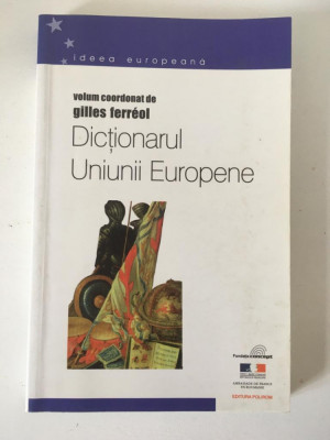 Dictionarul Uniunii Europene - Gilles Ferreol, Editura POLIROM, 2001, 283 pag foto