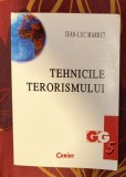 Tehnicile terorismului : metodele si practicile &quot;meseriei de terorist&quot; / Jean-Luc Marret