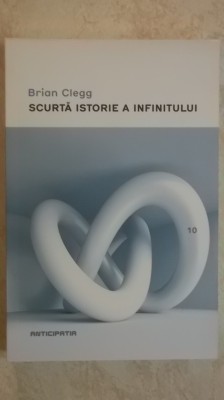 Brian Clegg - Scurta istorie a infinitului (trimit cartea oriunde in tara) foto