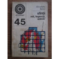 Alexandru Babes - Sfintii. Mit, legenda, adevar