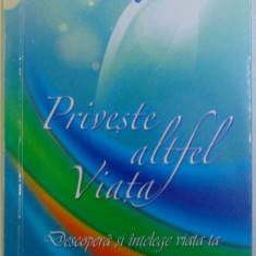 PRIVESTE VIATA ALTFEL -DESCOPERA SI INTELEGE VIATA TA de VASILE HATEGAN , 2011