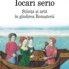 Iocari serio. Stiinta si arta in gindirea Renasterii