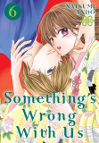 Something&#039;s Wrong With Us - Volume 6 | Natsumi Ando