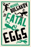 Fatal Eggs | Mikhail Bulgakov, Alma Classics