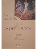 Ilarion V. Felea - Spre tabor, vol. 3 - Luminarea (Editia: 2008)