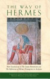 The Way of Hermes: New Translations of &quot;&quot;The Corpus Hermeticum&quot;&quot; and &quot;&quot;The Definitions of Hermes Trismegistus to Asclepius&quot;&quot;