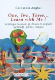 One, Two, Three....Learn with Me! Antologie de poezii si cantece in engleza (gradinita, primar, colegiu) - Cerassela Anghel (editie in engleza)