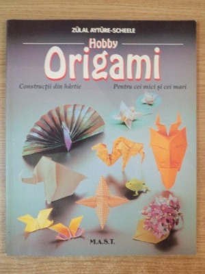 HOBBY ORIGAMI , CONSTRUCTII DIN HARTIE PENTRU CEI MICI SI CEI MARI de ZULAL AYTURE SCHEELE foto