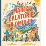 Marea calatorie a omului - Alice Roberts, Radu Lilea