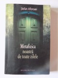 METAFIZICA NOASTRA DE TOATE ZILELE de STEFAN AFLOROAEI , 2008