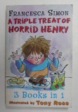 A TRIPLE TREAT OF HORRID HENRY by FRANCESCA SIMON , illustrated by TONY ROSS , 2003