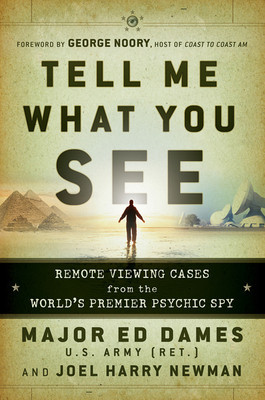 Tell Me What You See: Remote Viewing Cases from the World&#039;s Premier Psychic Spy
