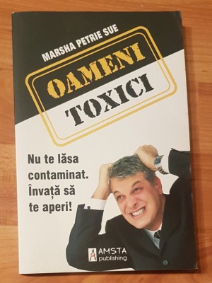 Oameni toxici. NU te lasa contaminat. Invata sa te aperi! de Marsha Petrie Sue foto