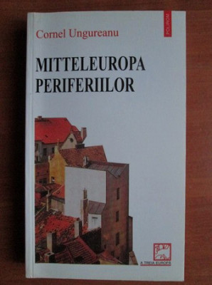 Cornel Ungureanu - Mitteleuropa periferiilor foto