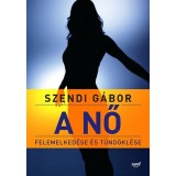 A nő felemelked&eacute;se &eacute;s t&uuml;nd&ouml;kl&eacute;se - Szendi G&aacute;bor