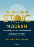 Ghidul unui stoic modern - Paperback brosat - William Mulligan - Litera