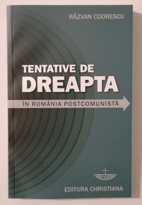 Tentative de Dreapta in Romania Postcomunista - Razvan CODRESCU foto