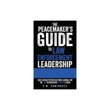 The Peacemaker's Guide to Law Enforcement Leadership: Daily Advice/Tips/Reflections Journal For the Law Enforcement Servant Leader