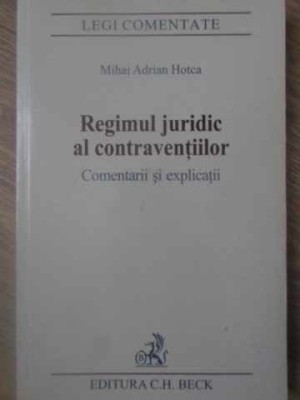 REGIMUL JURIDIC AL CONTRAVENTIILOR. COMENTARII SI EXPLICATII-MIHAI ADRIAN HOTCA foto