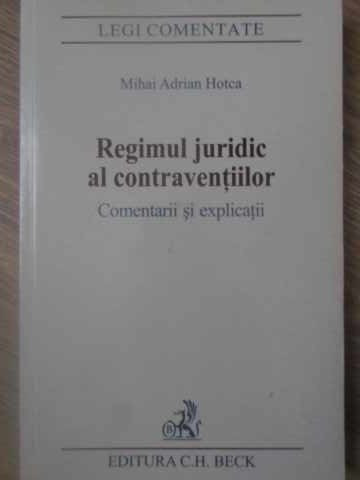 REGIMUL JURIDIC AL CONTRAVENTIILOR. COMENTARII SI EXPLICATII-MIHAI ADRIAN HOTCA