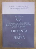 Credinta si Jertfa 60 de ani de la interzicerea Bisericii Romane Unite cu Roma