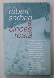 A CINCEA ROATA de ROBERT SERBAN , CONVORBIRI CU NICOLAE BREBAN ....VLAD ZOGRAFI , 2004 , DEDICATIE *, Humanitas
