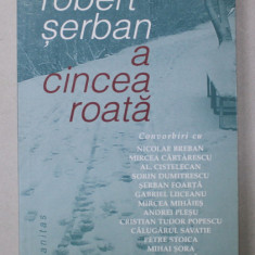 A CINCEA ROATA de ROBERT SERBAN , CONVORBIRI CU NICOLAE BREBAN ....VLAD ZOGRAFI , 2004 , DEDICATIE *