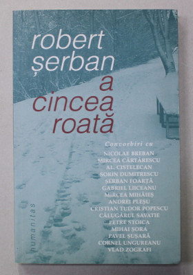 A CINCEA ROATA de ROBERT SERBAN , CONVORBIRI CU NICOLAE BREBAN ....VLAD ZOGRAFI , 2004 , DEDICATIE * foto