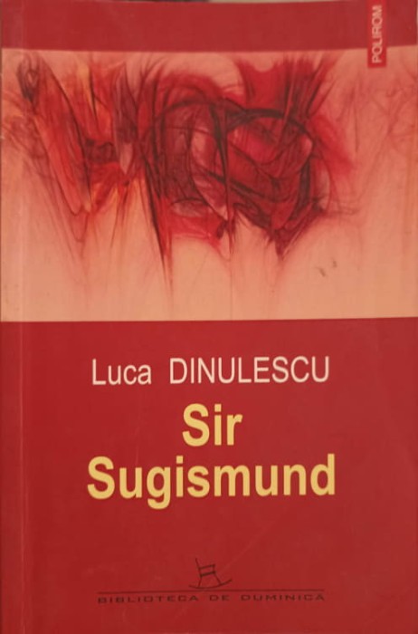SIR SUGISMUND. POVESTIRI-LUCA DINULESCU-291749