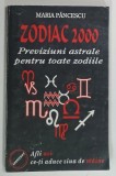 ZODIAC 2000 , PREVIZIUNI ASTRALE PENTRU TOATE ZODIILE de MARIA PANCESCU , 1999