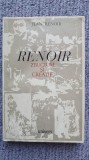 Renoir, zbucium si creatie, Jean Renoir, ed Univers 1971 , 370 pag