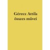 G&eacute;recz Attila &ouml;sszes művei - G&eacute;recz Attila