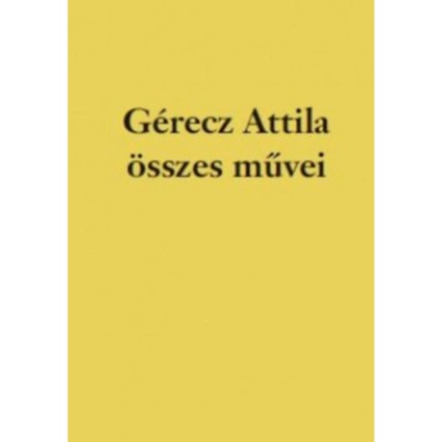 G&amp;eacute;recz Attila &amp;ouml;sszes művei - G&amp;eacute;recz Attila foto