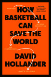 How Basketball Can Save the World: 13 Guiding Principles for Reimagining What&#039;s Possible